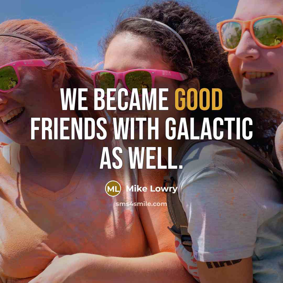 “We became good friends with Galactic as well.…” quote by Mike Lowry