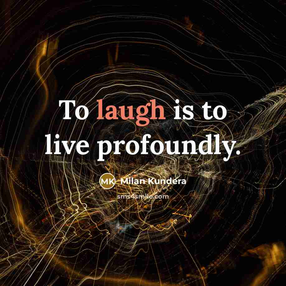 “To laugh is to live profoundly.…” quote by Milan Kundera