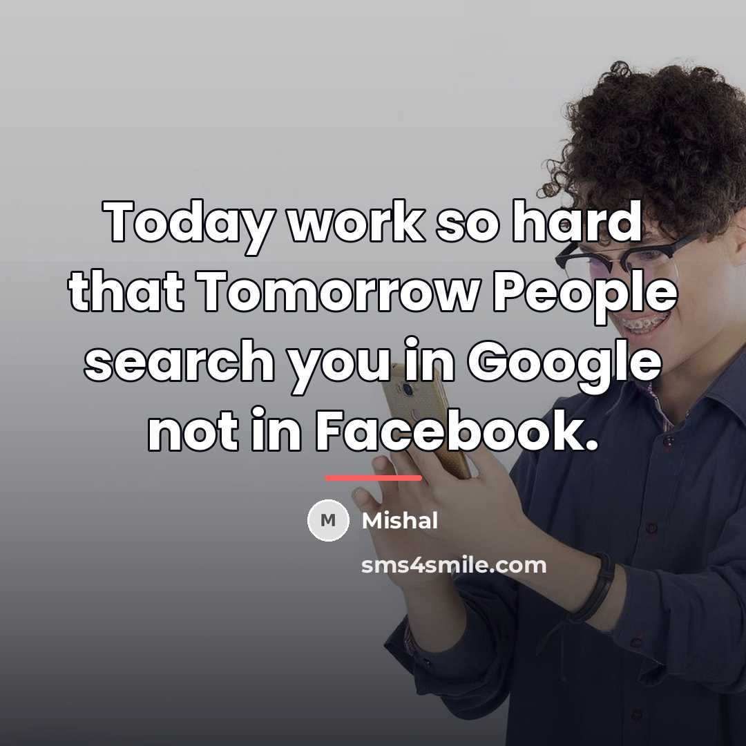“Today work so hard that Tomorrow People search you in…” quote by Mishal