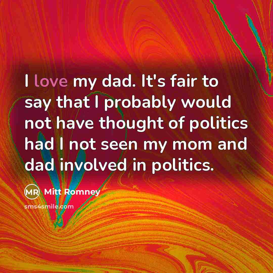 “I love my dad. It's fair to say that I…” quote by Mitt Romney