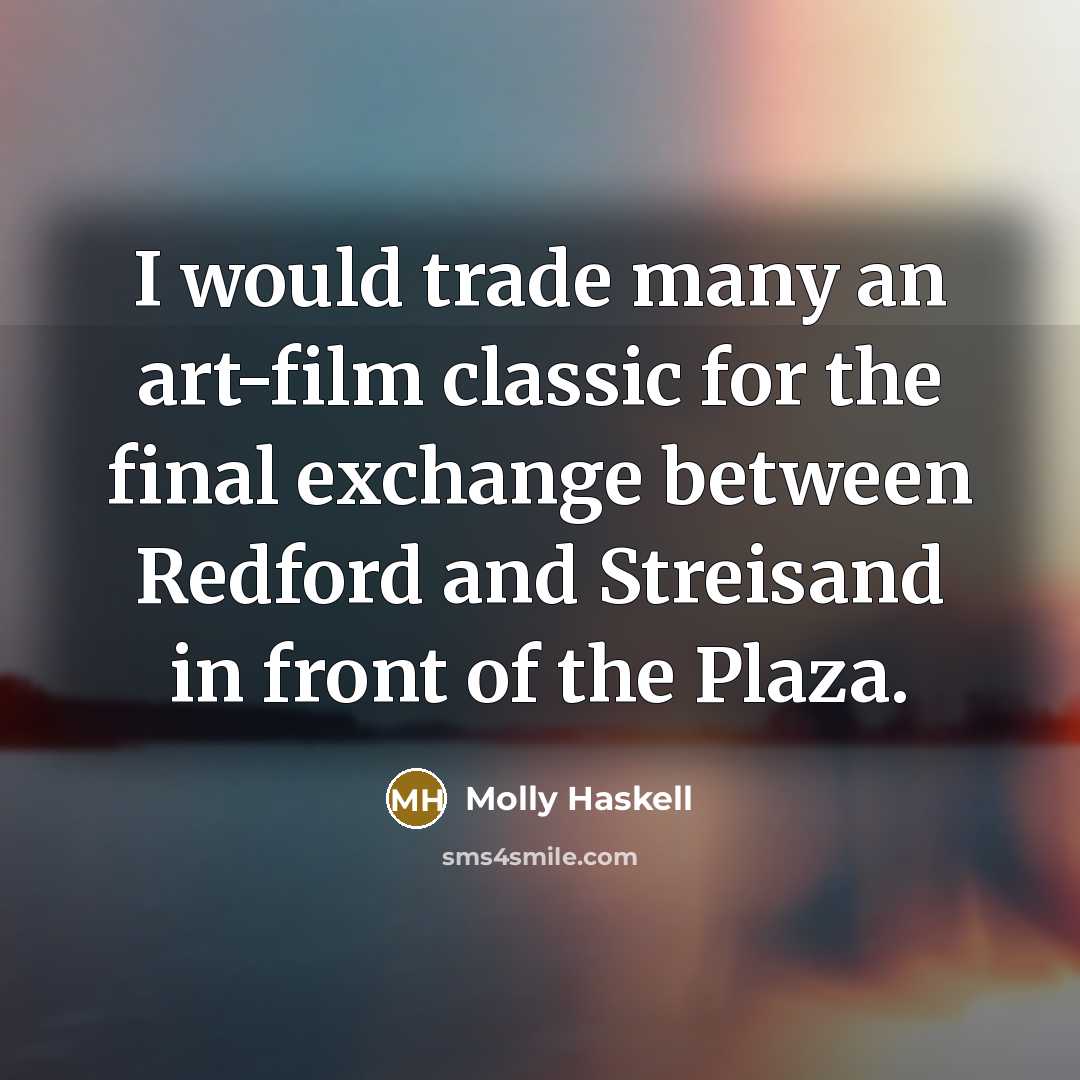 “I would trade many an art-film classic for the final…” quote by Molly Haskell