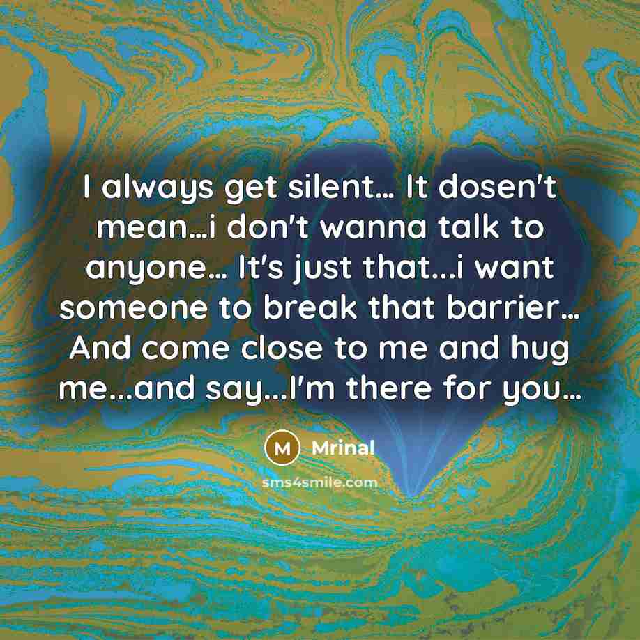 “I always get silent.... It dosen't mean....i don't wanna talk…” quote by Mrinal