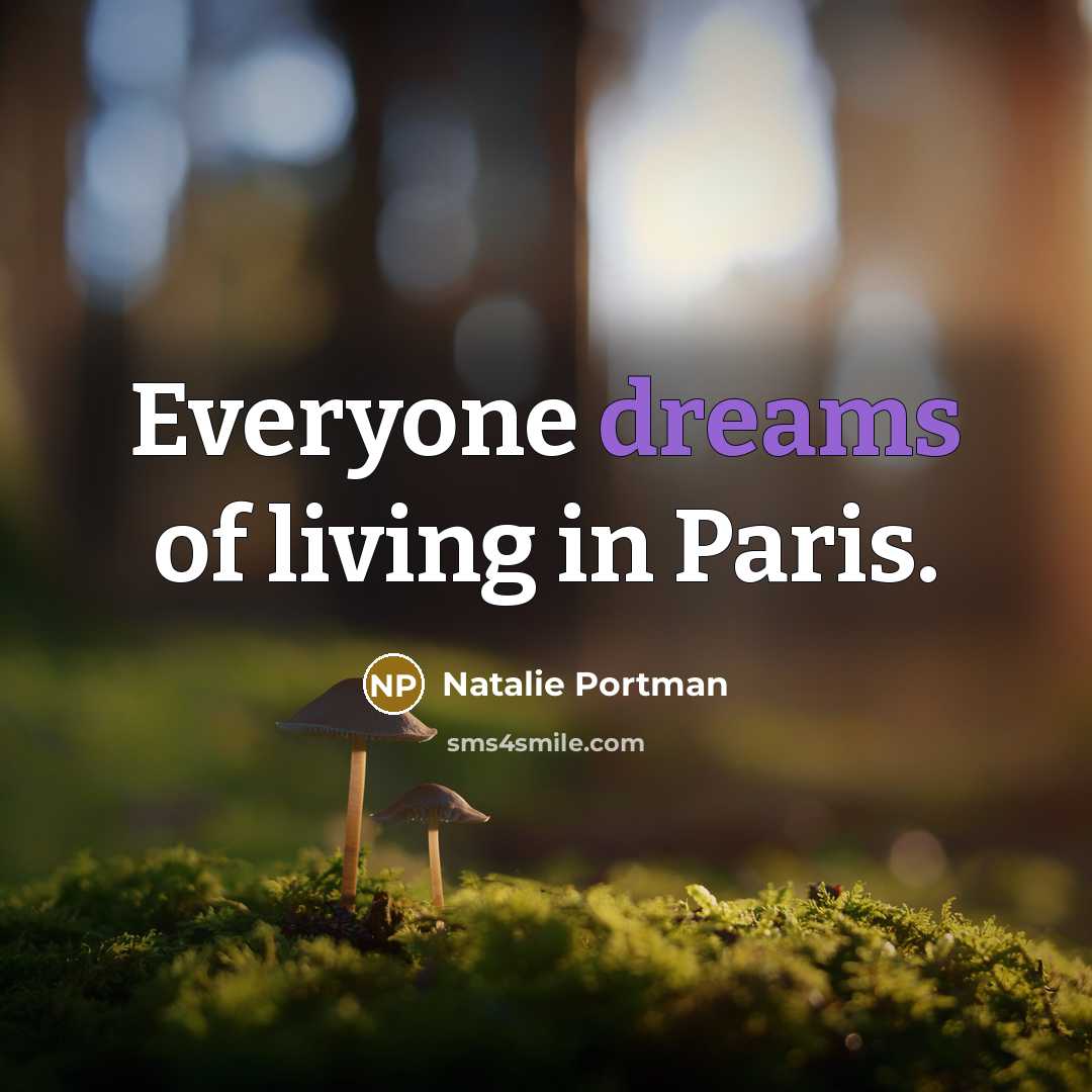 “Everyone dreams of living in Paris.…” quote by Natalie Portman