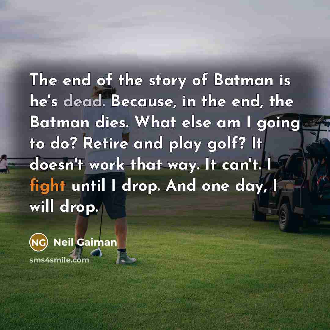 “The end of the story of Batman is he's dead.…” quote by Neil Gaiman