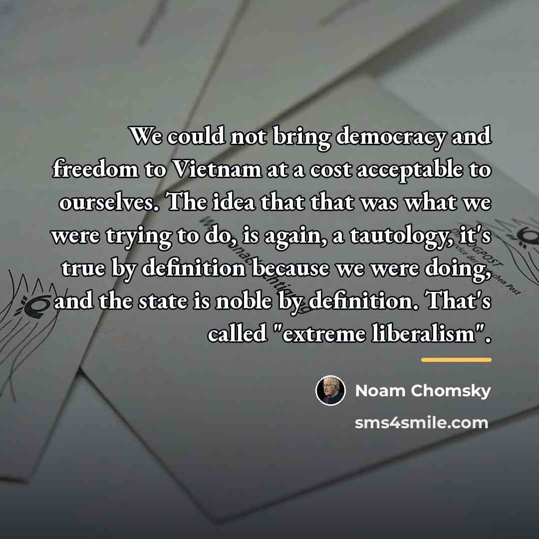 “We could not bring democracy and freedom to Vietnam at…” quote by Noam Chomsky