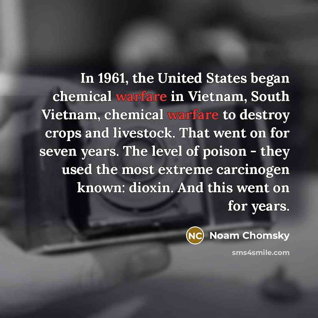 “In 1961, the United States began chemical warfare in Vietnam,…” quote by Noam Chomsky