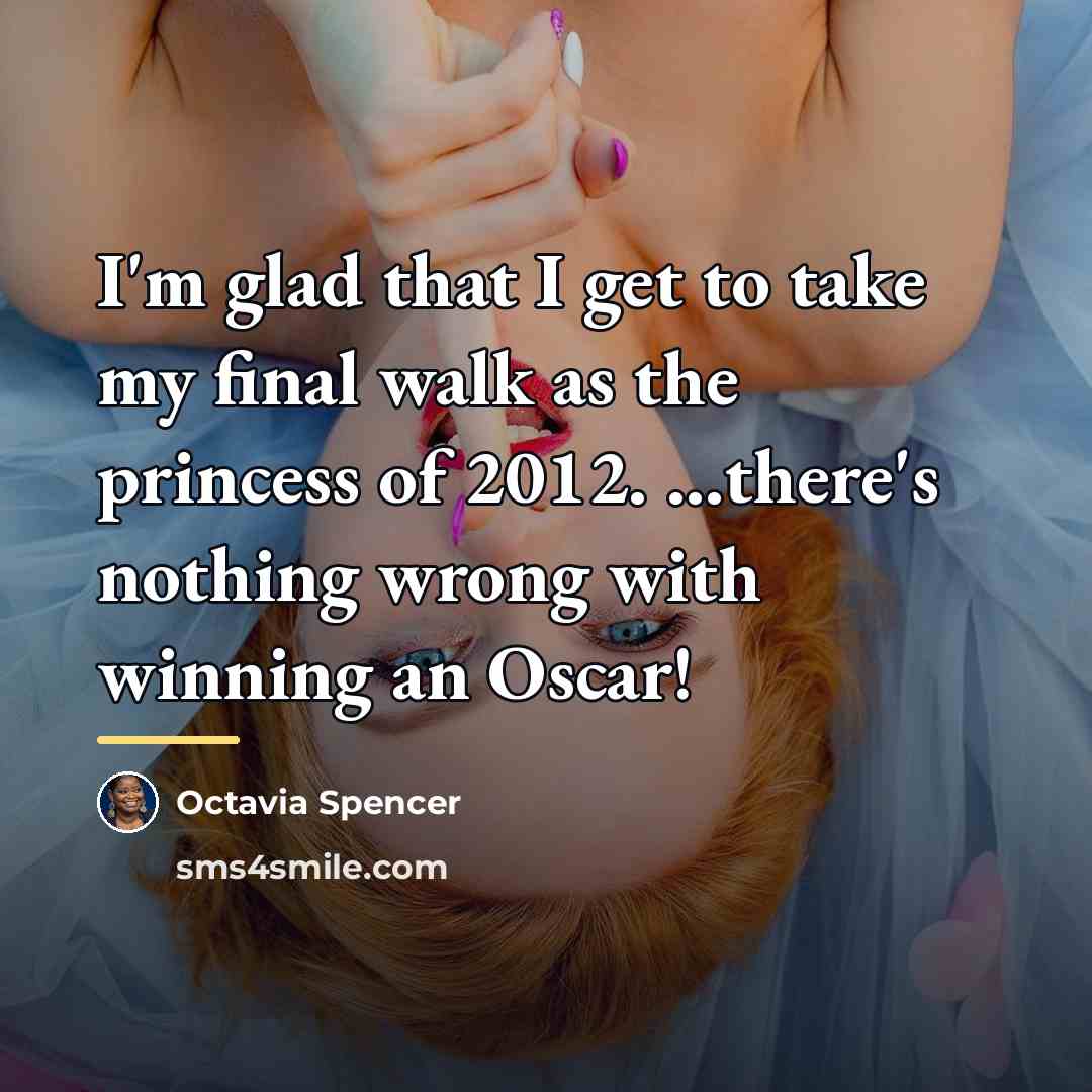 “I'm glad that I get to take my final walk…” quote by Octavia Spencer