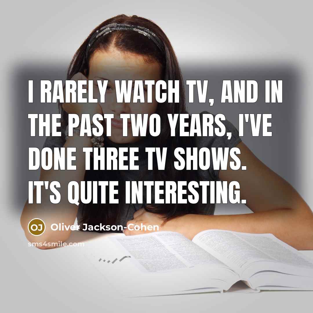 “I rarely watch TV, and in the past two years,…” quote by Oliver Jackson-Cohen