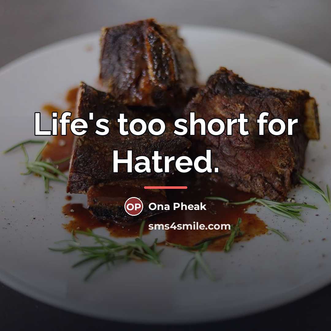 “Life's too short for Hatred.…” quote by Ona Pheak