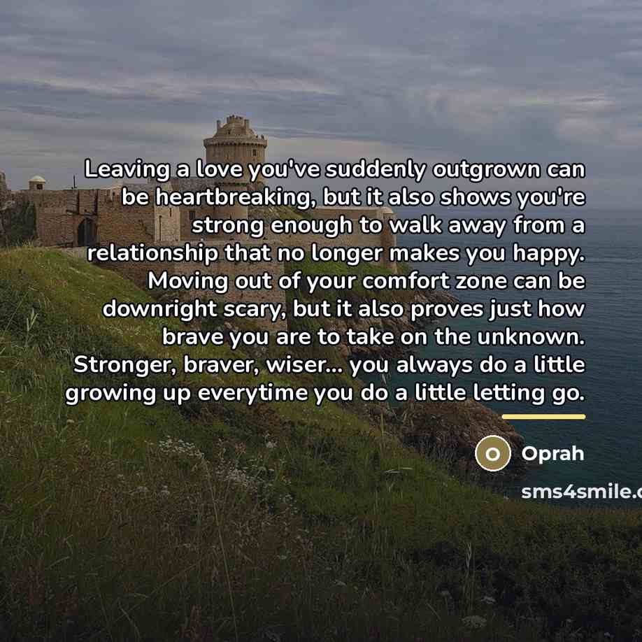 “Leaving a love you've suddenly outgrown can be heartbreaking, but…” quote by Oprah