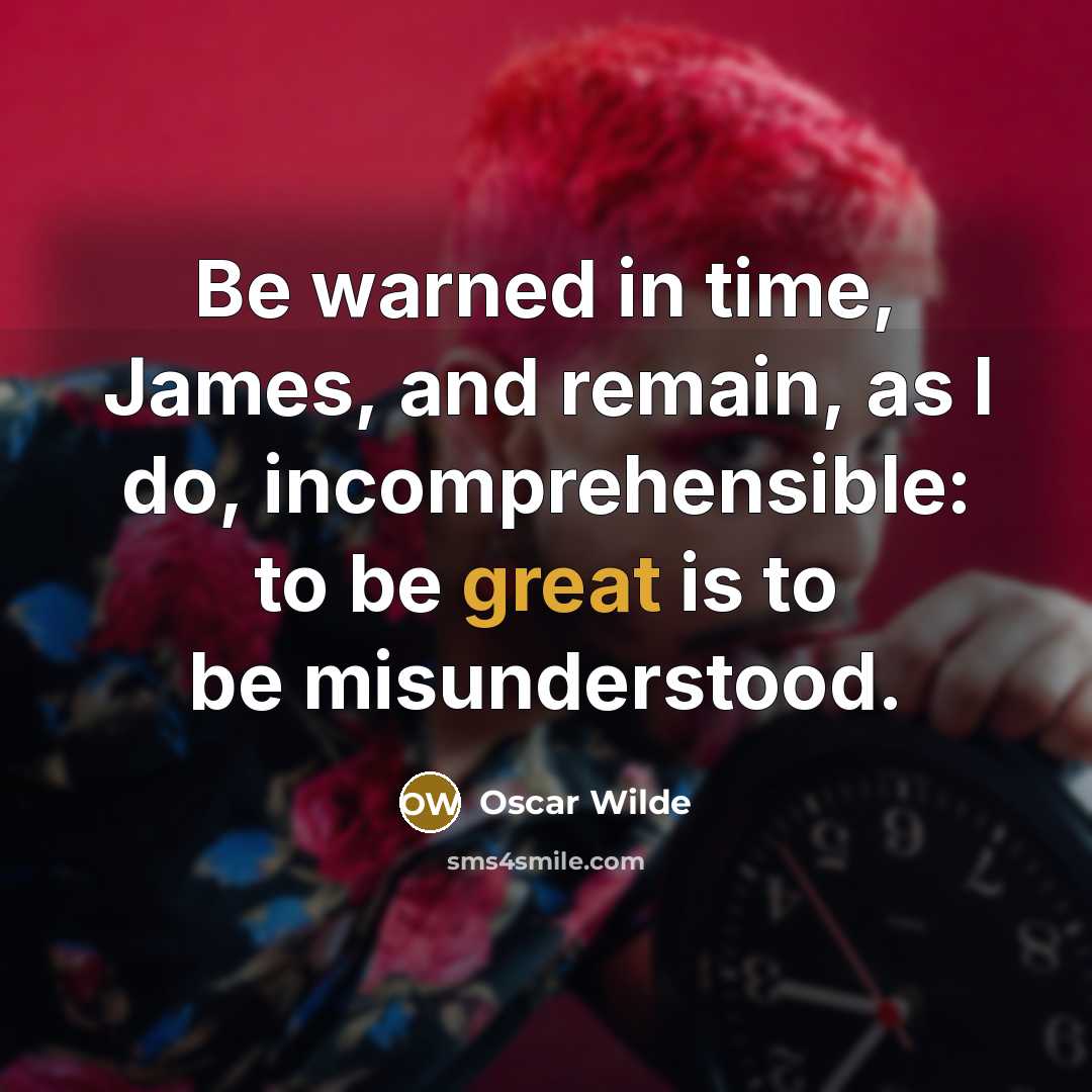 “Be warned in time, James, and remain, as I do,…” quote by Oscar Wilde
