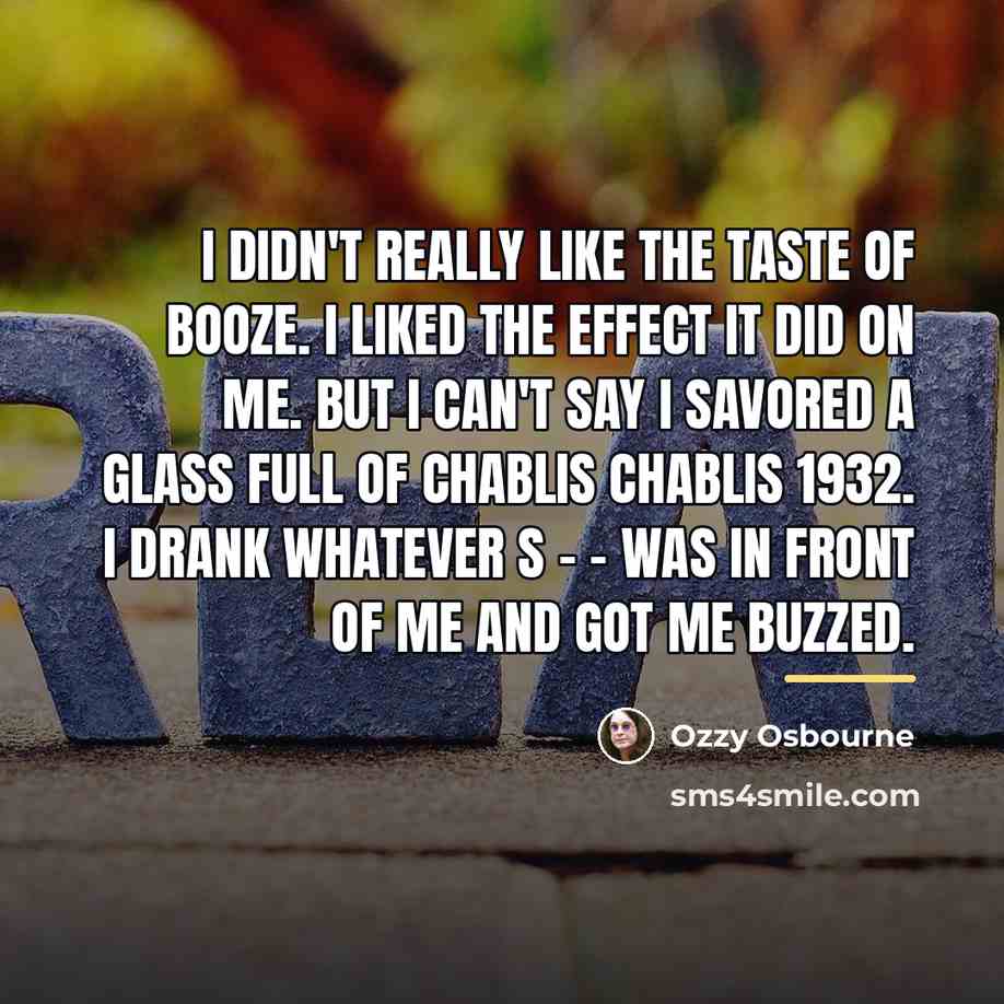 “I didn't really like the taste of booze. I liked…” quote by Ozzy Osbourne