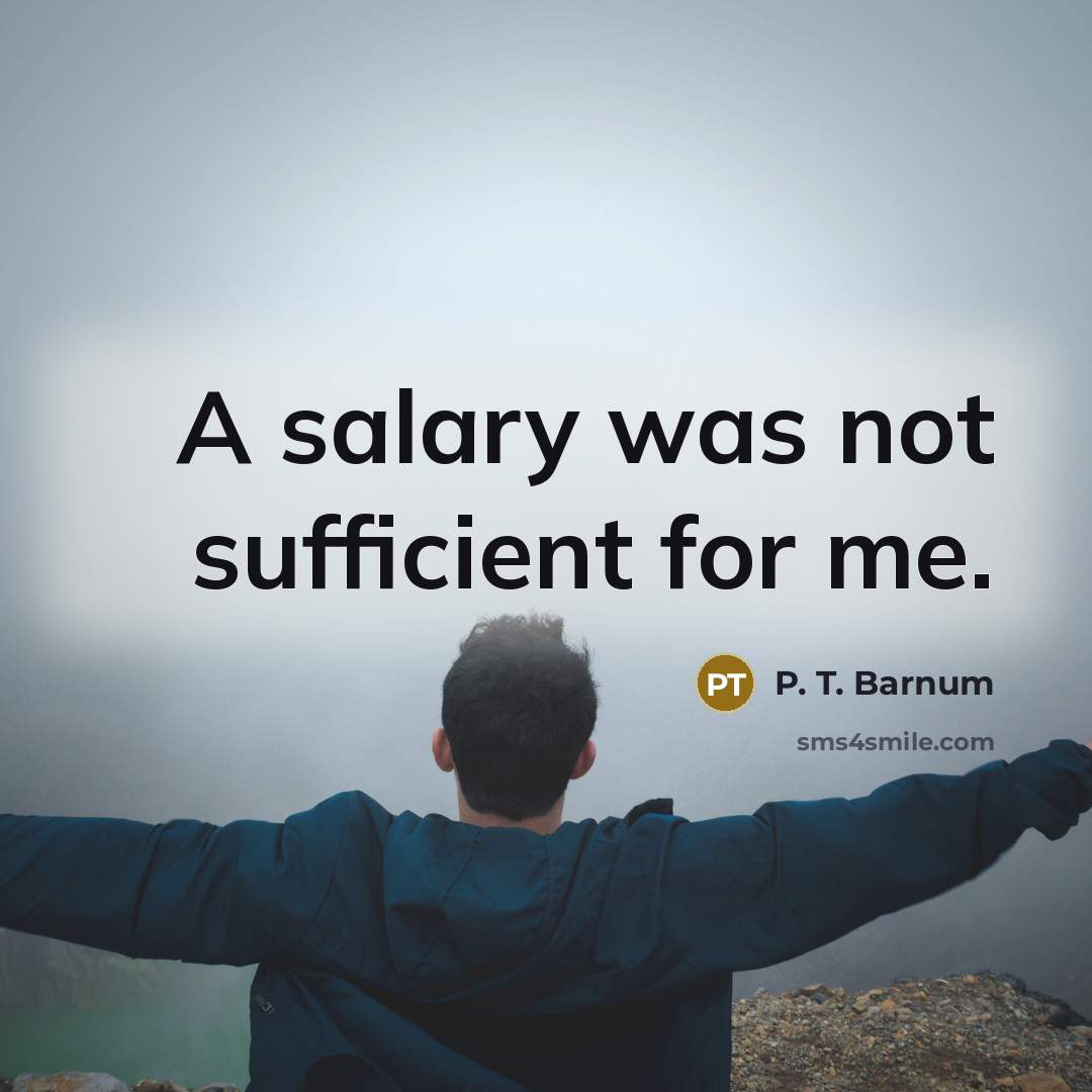“A salary was not sufficient for me.…” quote by P. T. Barnum