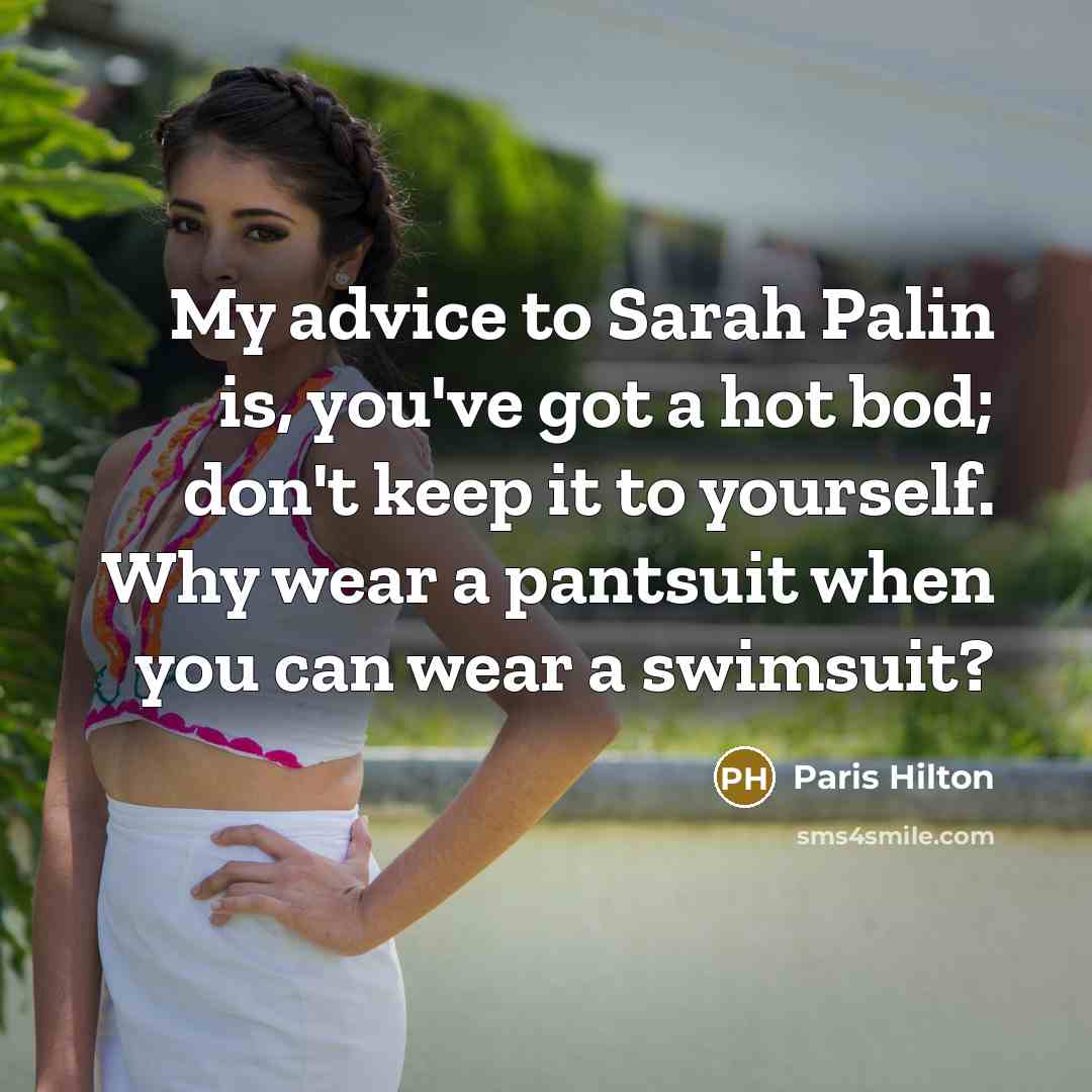 “My advice to Sarah Palin is, you've got a hot…” quote by Paris Hilton