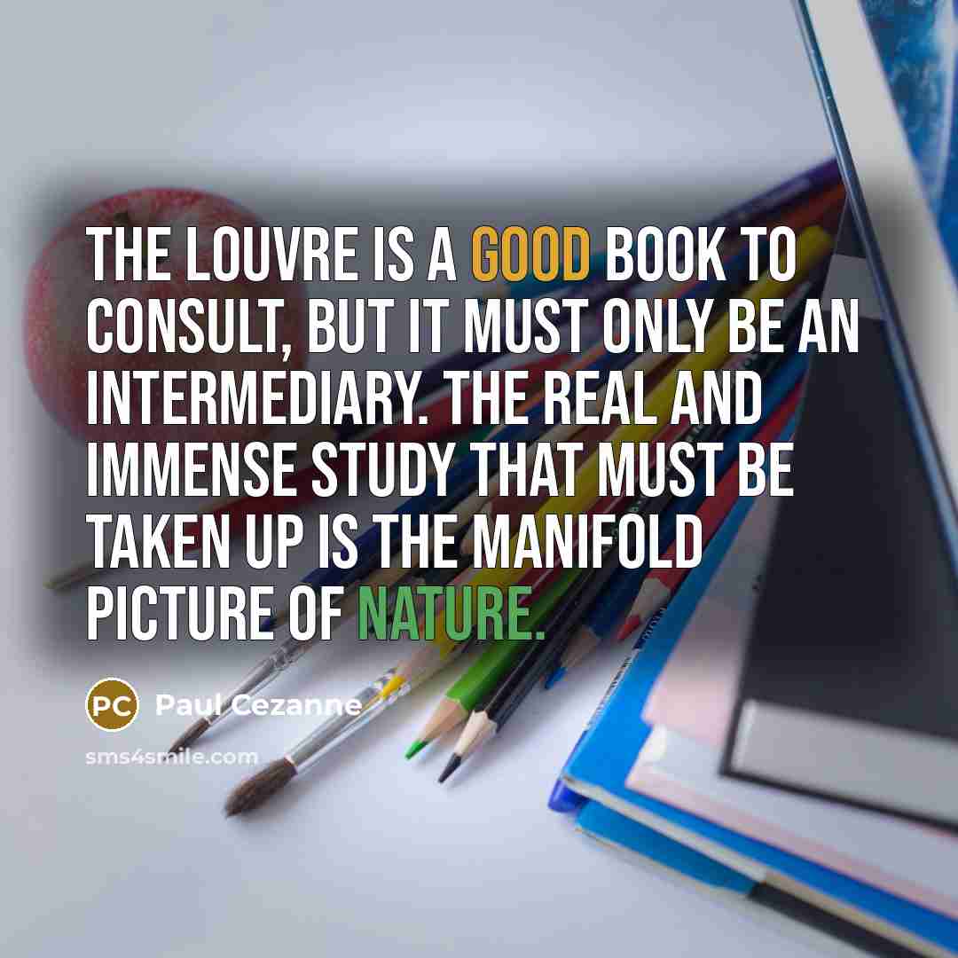 “The Louvre is a good book to consult, but it…” quote by Paul Cezanne