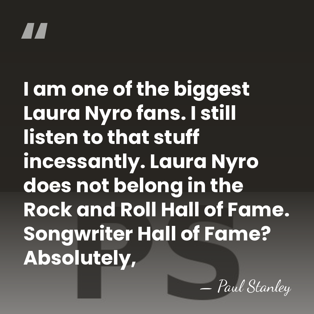 I am one of the biggest Laura Nyro fans. I still listen&hellip; - Paul Stanley