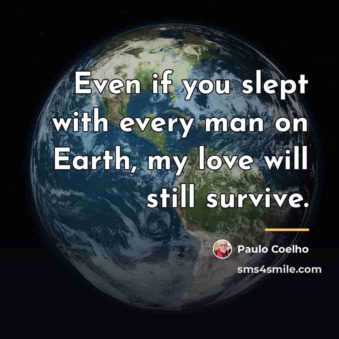 “Even if you slept with every man on Earth, my…” quote by Paulo Coelho