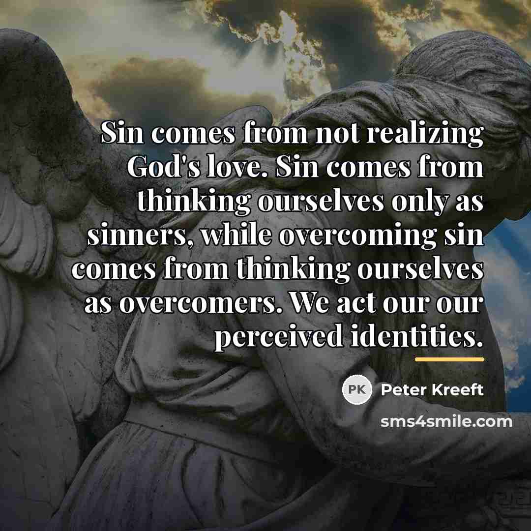 “Sin comes from not realizing God's love. Sin comes from…” quote by Peter Kreeft