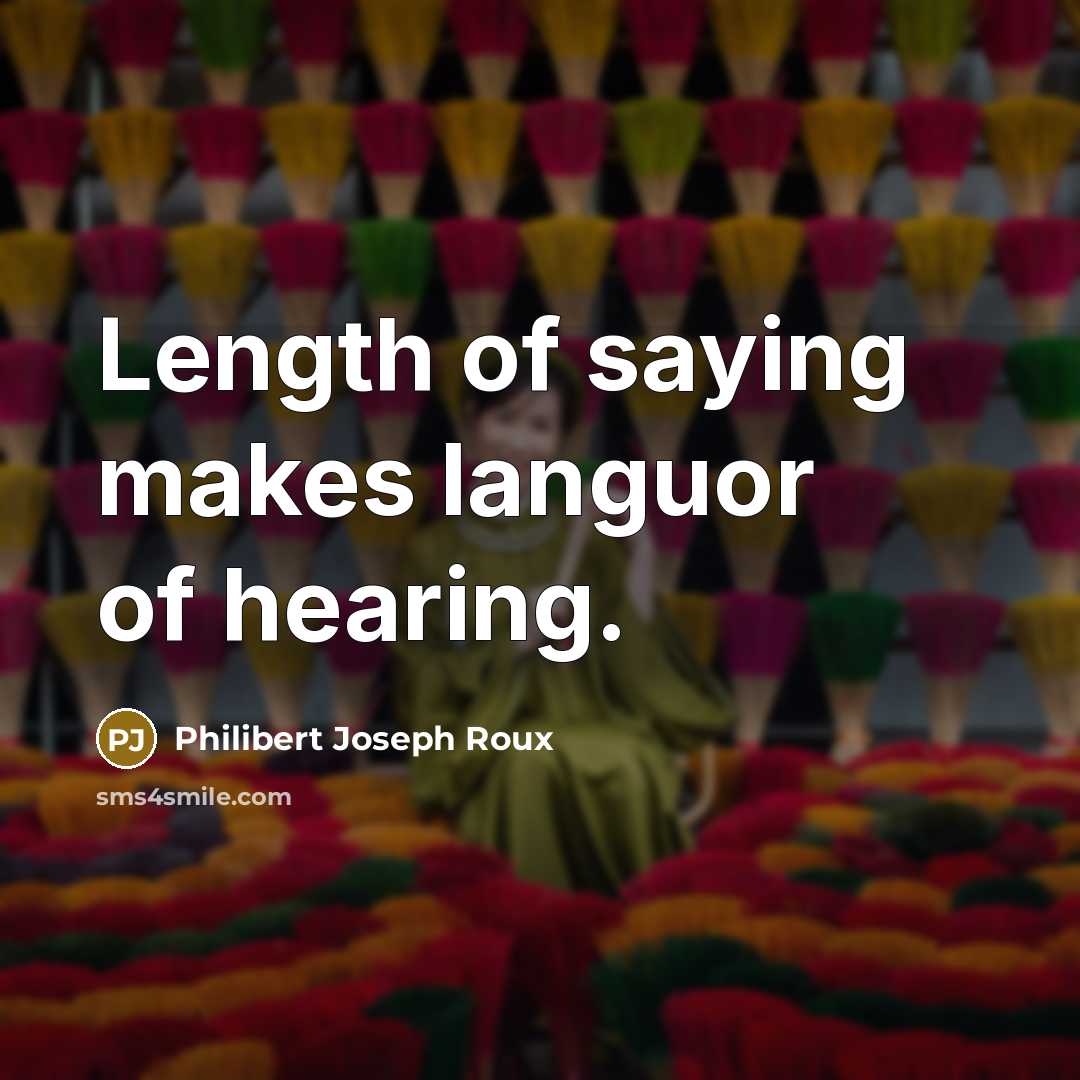 “Length of saying makes languor of hearing.…” quote by Philibert Joseph Roux