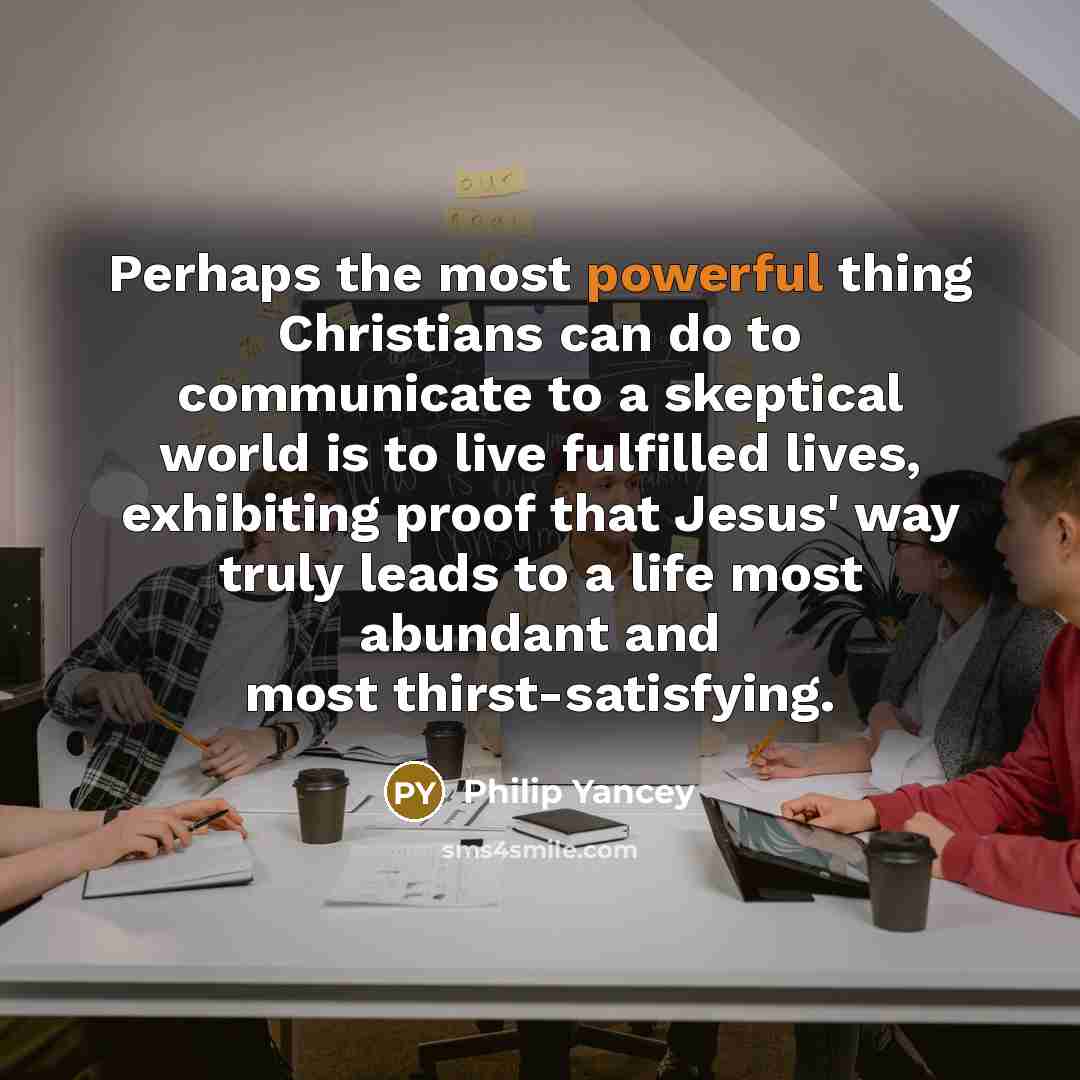 “Perhaps the most powerful thing Christians can do to communicate…” quote by Philip Yancey