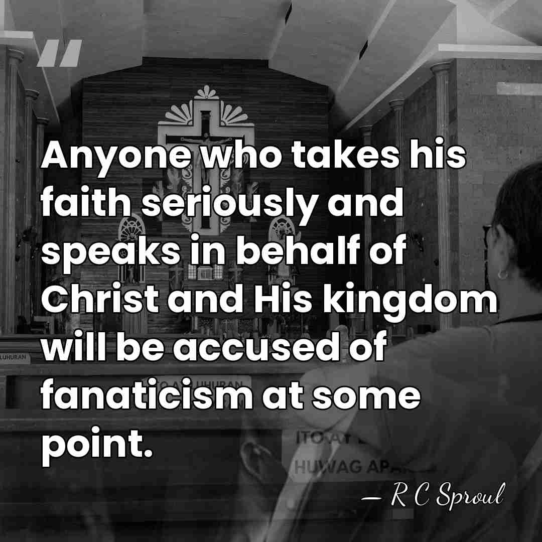 Anyone who takes his faith seriously and speaks in behalf of Christ&hellip; - R C Sproul