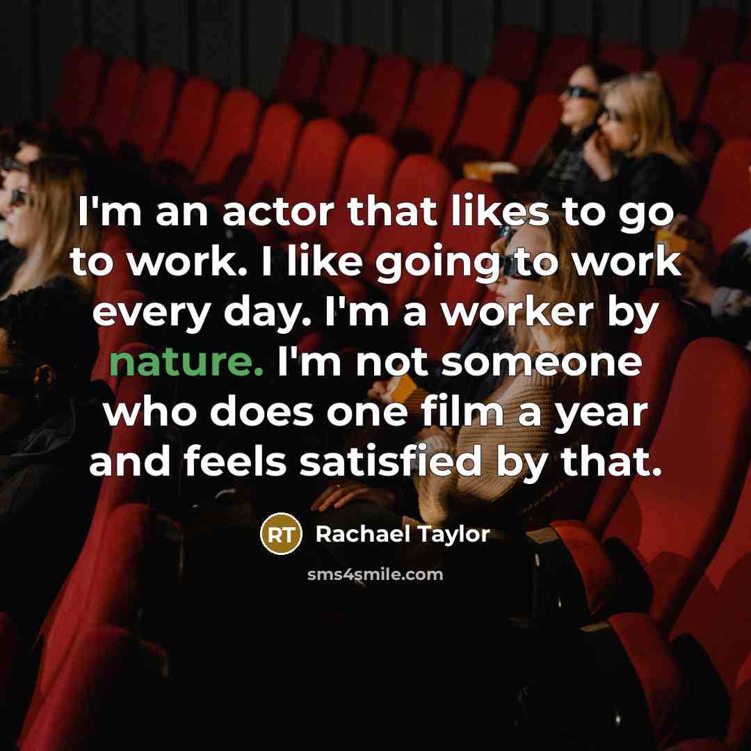 “I'm an actor that likes to go to work. I…” quote by Rachael Taylor