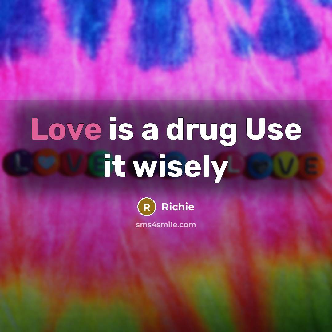 “Love is a drug Use it wisely…” quote by Richie