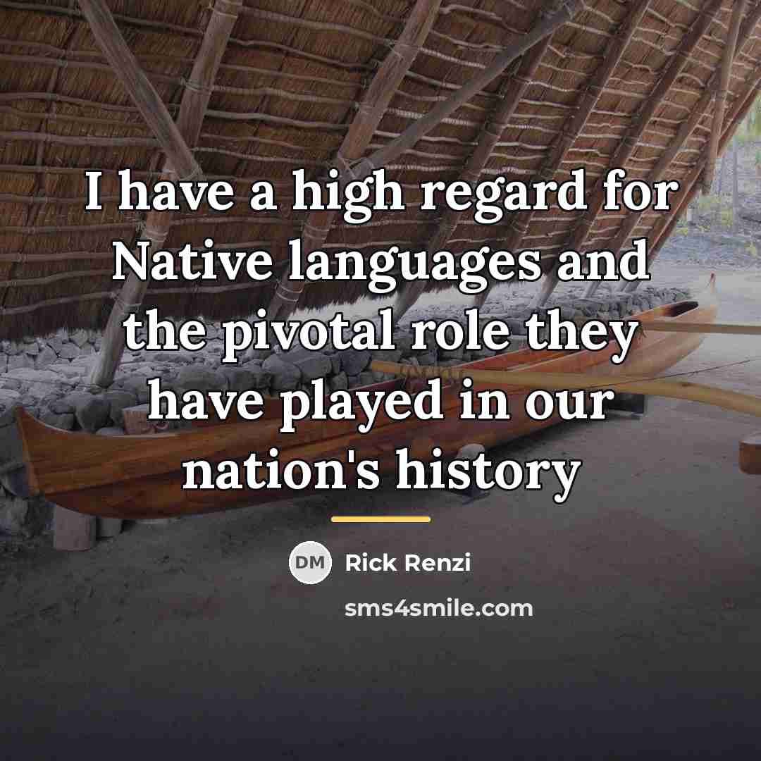 “I have a high regard for Native languages and the…” quote by Rick Renzi