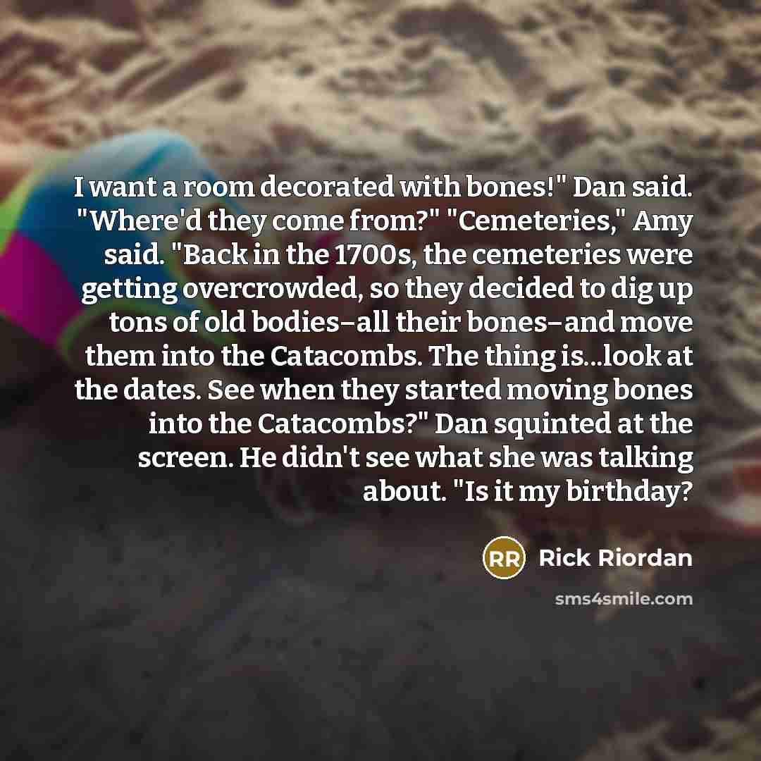 “I want a room decorated with bones!" Dan said. "Where'd…” quote by Rick Riordan