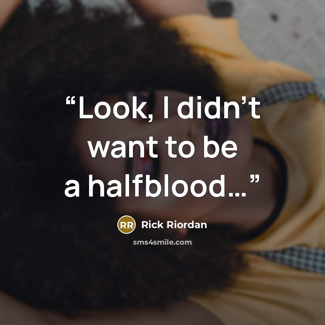 “Look, I didn't want to be a halfblood…” quote by Rick Riordan