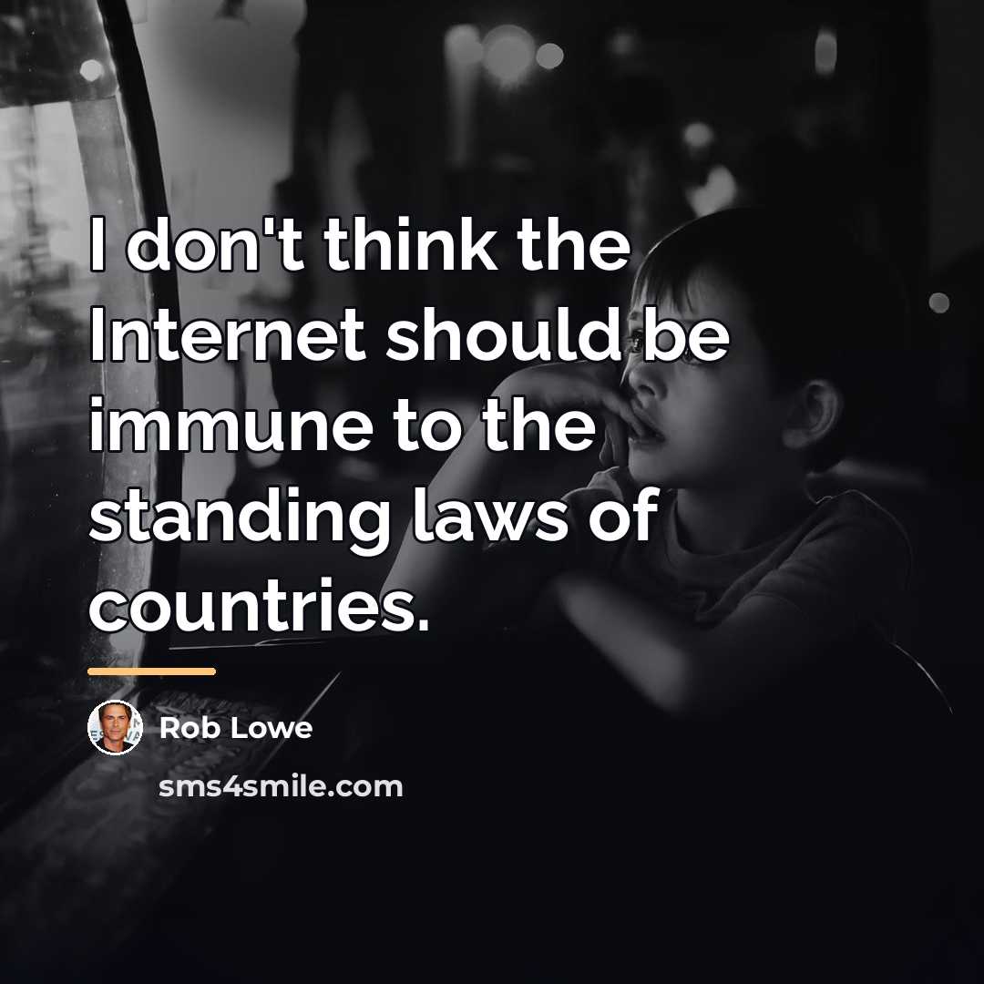 “I don't think the Internet should be immune to the…” quote by Rob Lowe