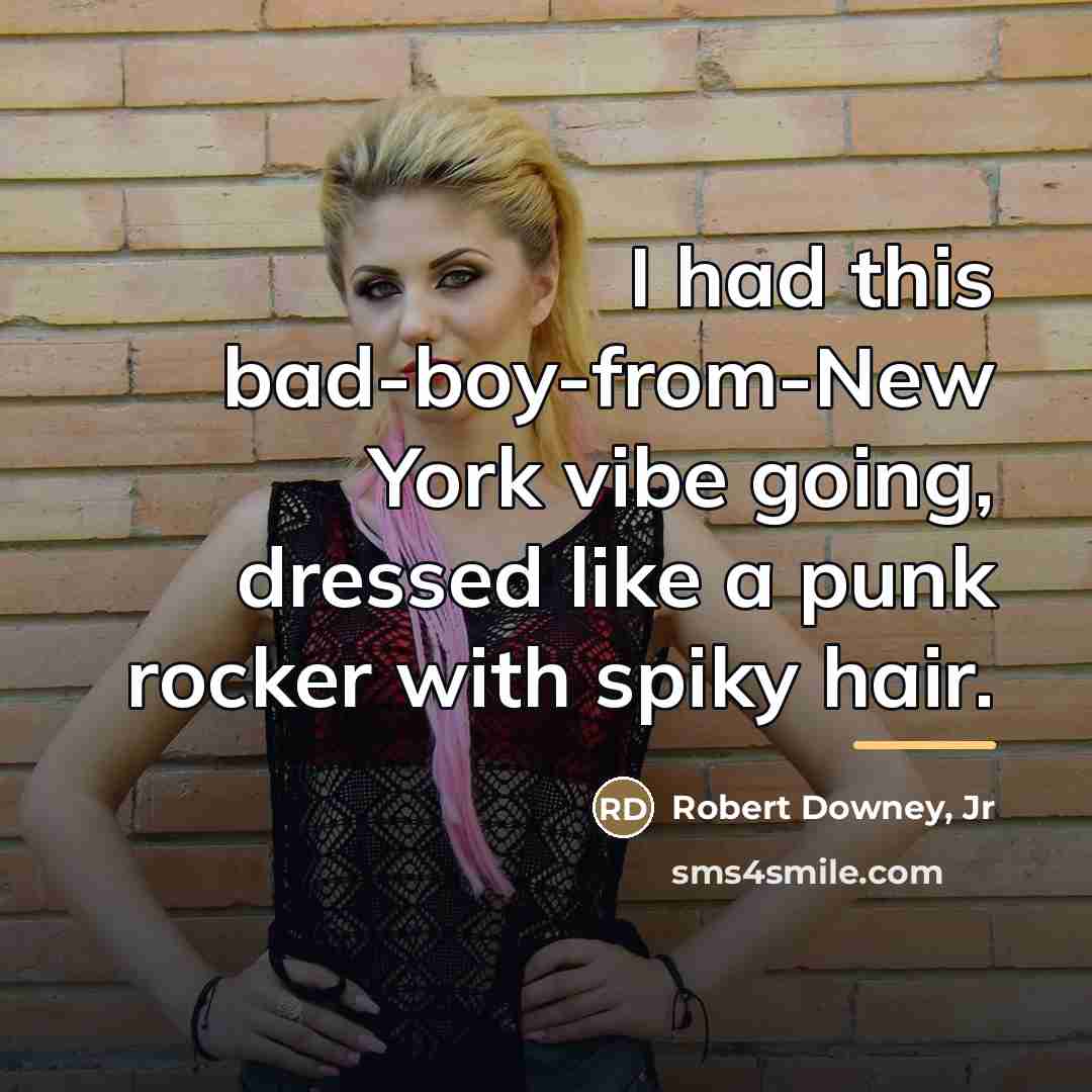 “I had this bad-boy-from-New York vibe going, dressed like a…” quote by Robert Downey, Jr