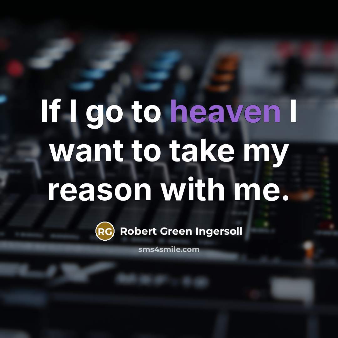 “If I go to heaven I want to take my…” quote by Robert Green Ingersoll
