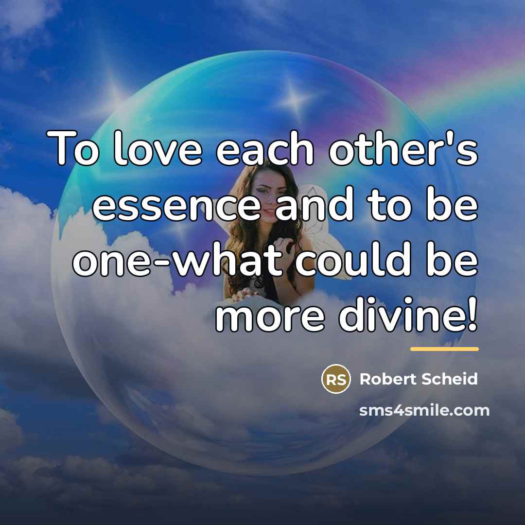 “To love each other's essence and to be one-what could…” quote by Robert Scheid