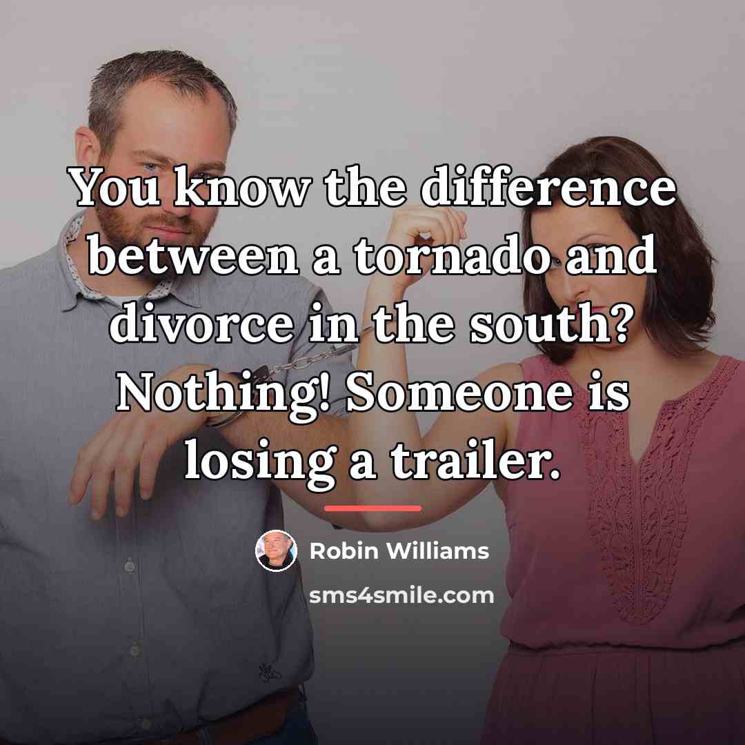 “You know the difference between a tornado and divorce in…” quote by Robin Williams