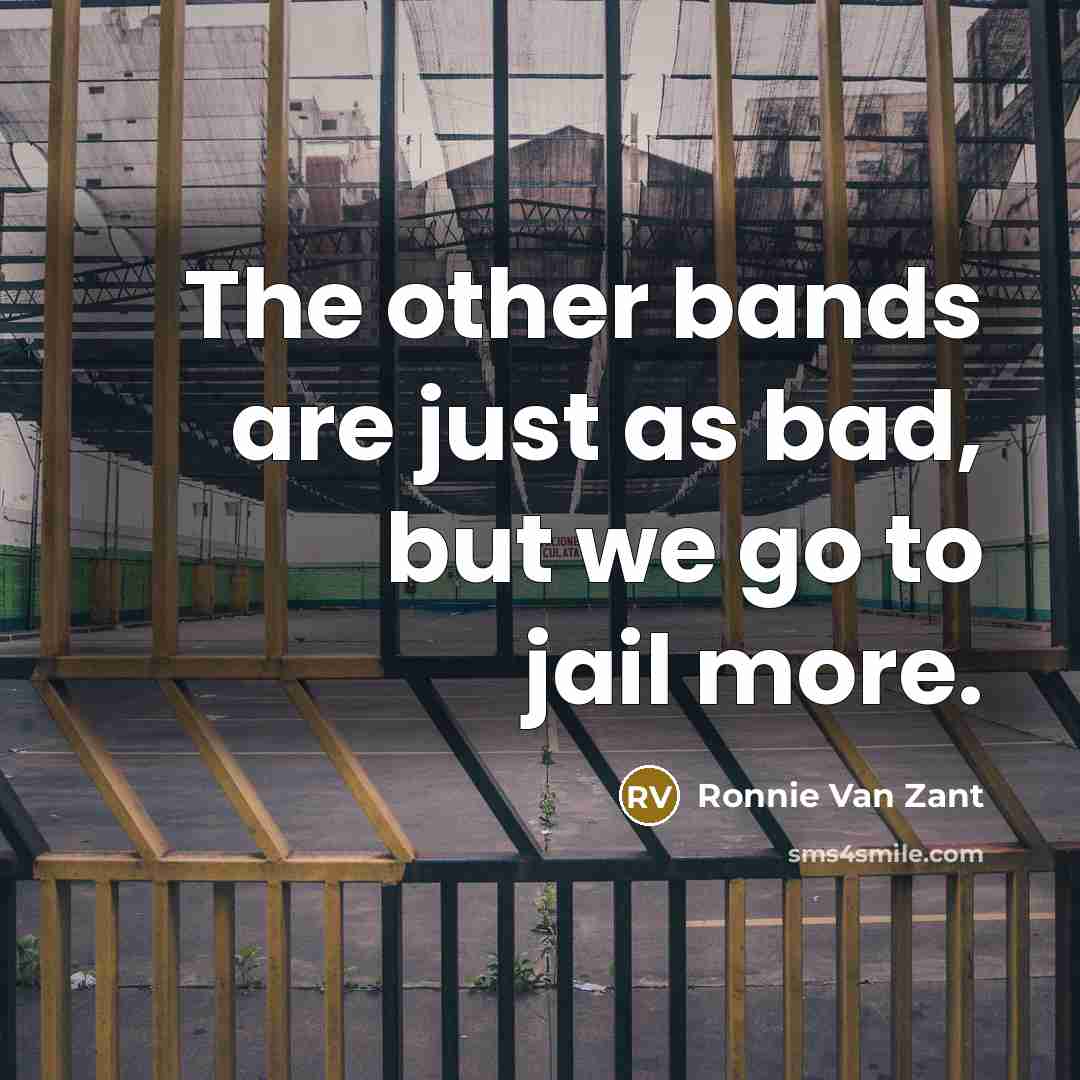 “The other bands are just as bad, but we go…” quote by Ronnie Van Zant