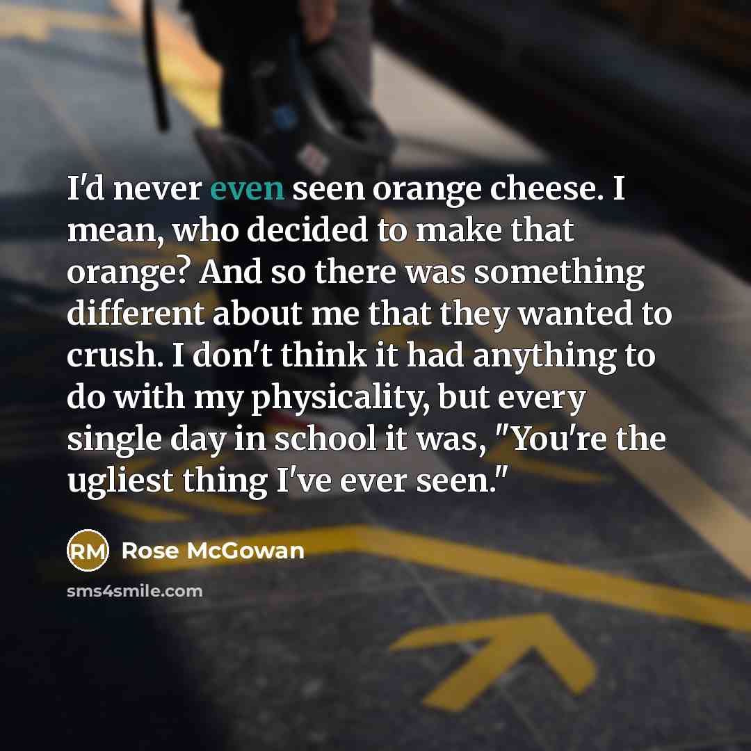 “I'd never even seen orange cheese. I mean, who decided…” quote by Rose McGowan
