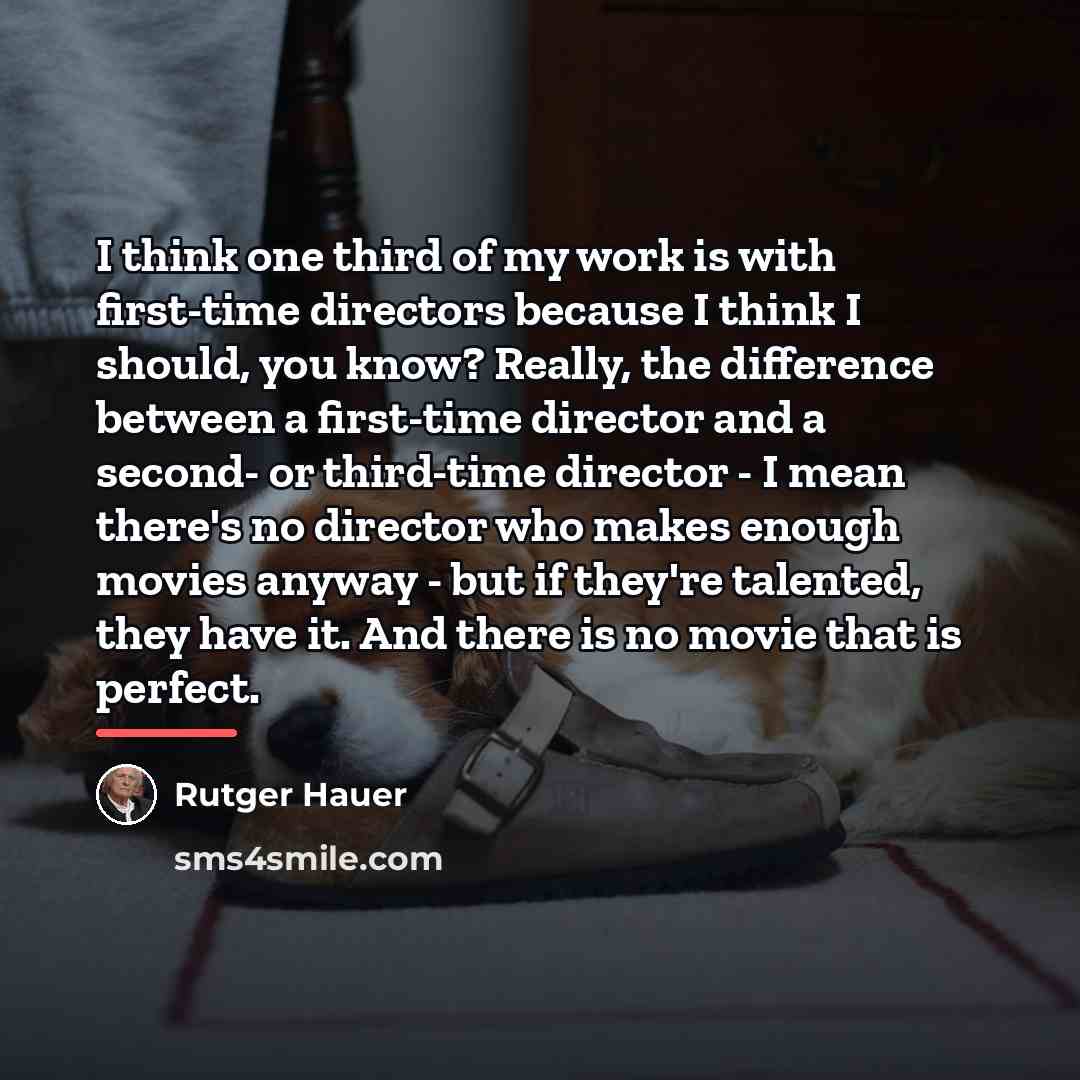 “I think one third of my work is with first-time…” quote by Rutger Hauer