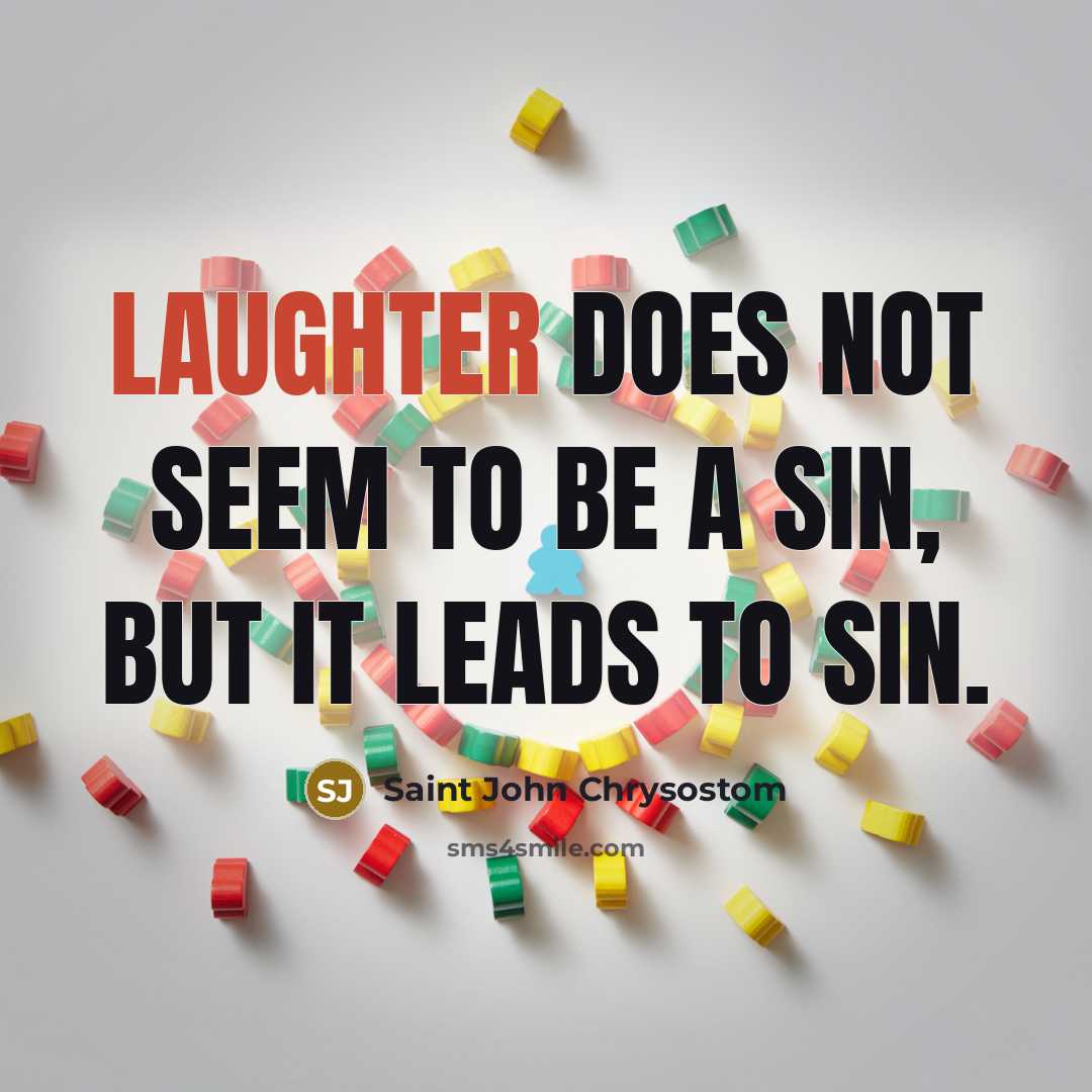 “Laughter does not seem to be a sin, but it…” quote by Saint John Chrysostom