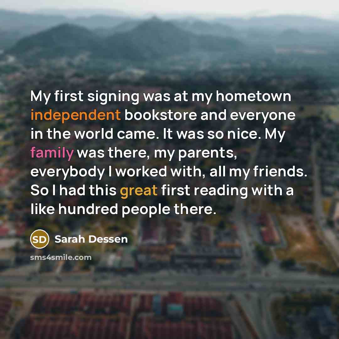 “My first signing was at my hometown independent bookstore and…” quote by Sarah Dessen