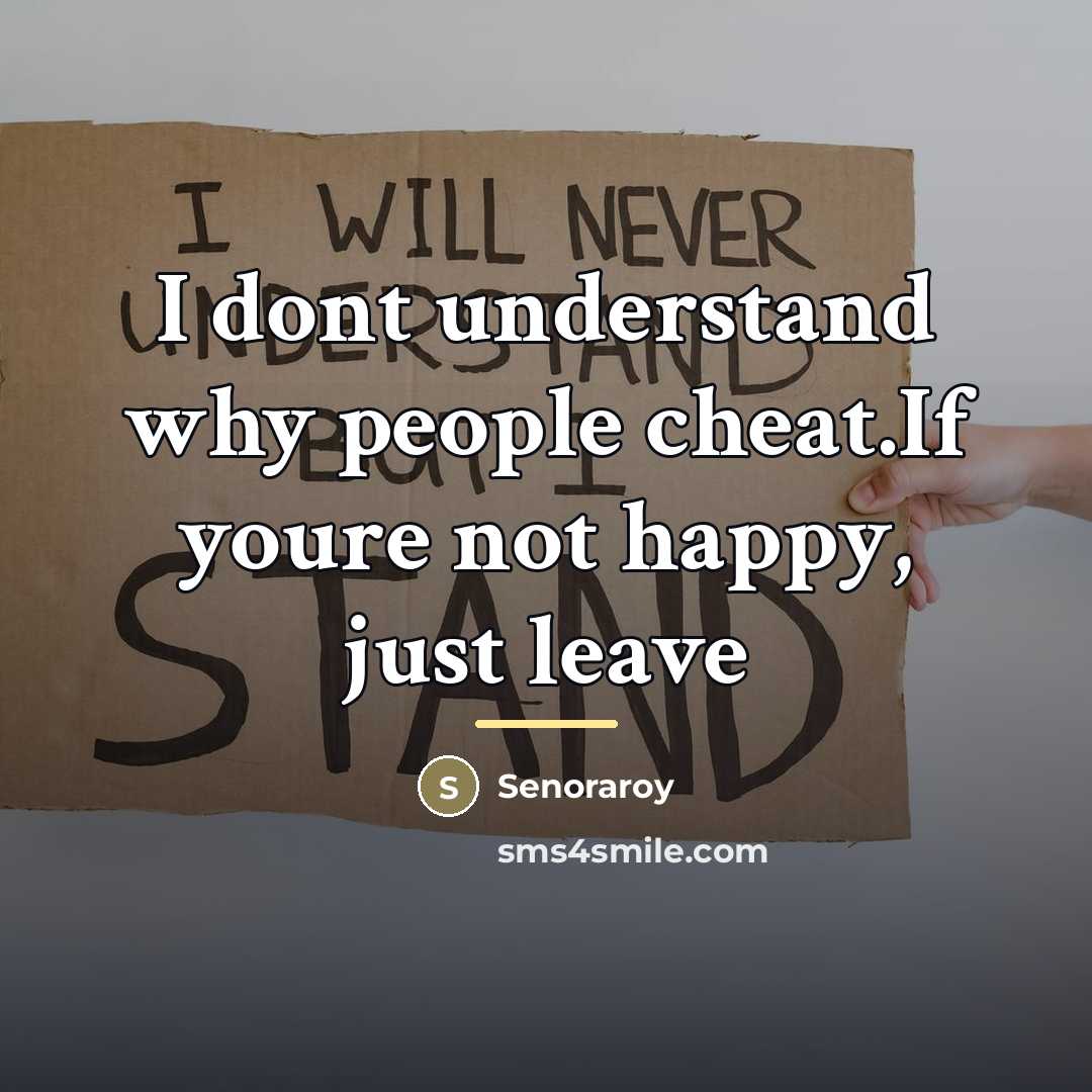 “I dont understand why people cheat.If youre not happy, just…” quote by Senoraroy