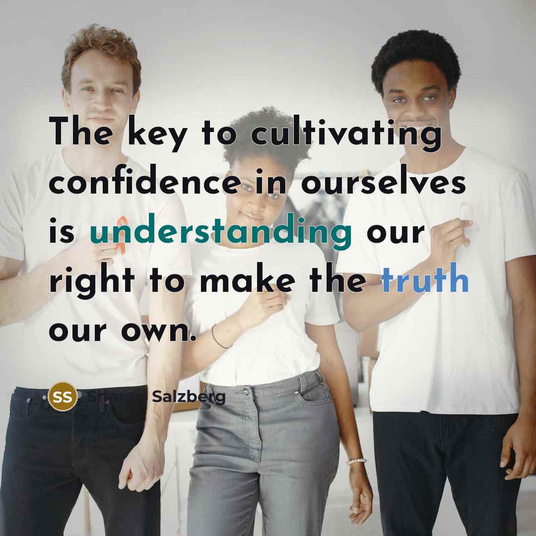 “The key to cultivating confidence in ourselves is understanding our…” quote by Sharon Salzberg