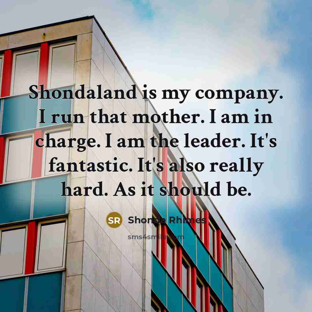 “Shondaland is my company. I run that mother. I am…” quote by Shonda Rhimes