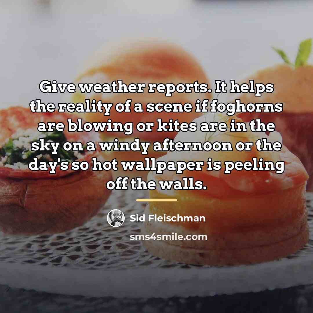 “Give weather reports. It helps the reality of a scene…” quote by Sid Fleischman