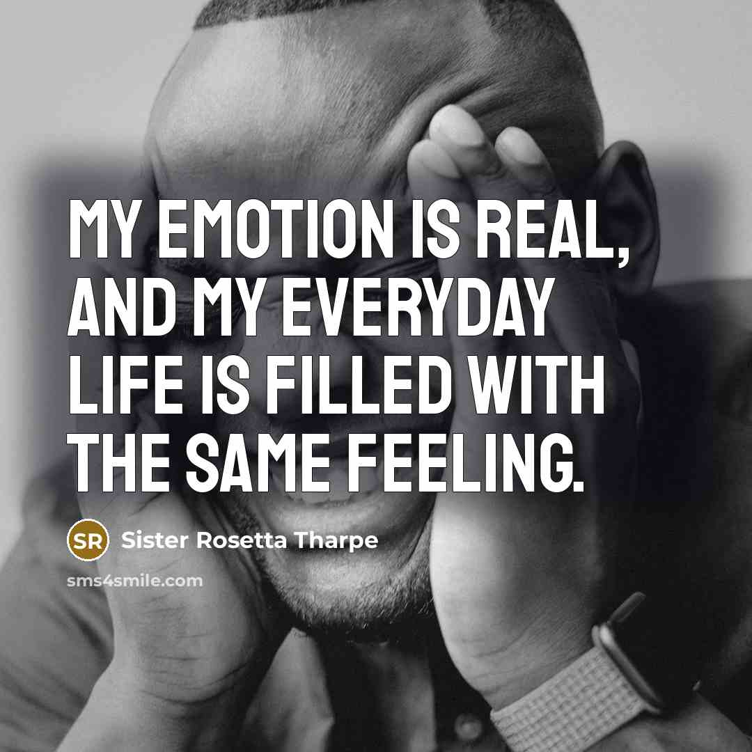 “My emotion is real, and my everyday life is filled…” quote by Sister Rosetta Tharpe