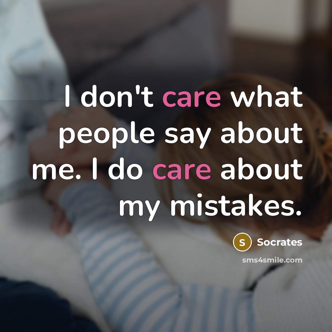 “I don't care what people say about me. I do…” quote by Socrates