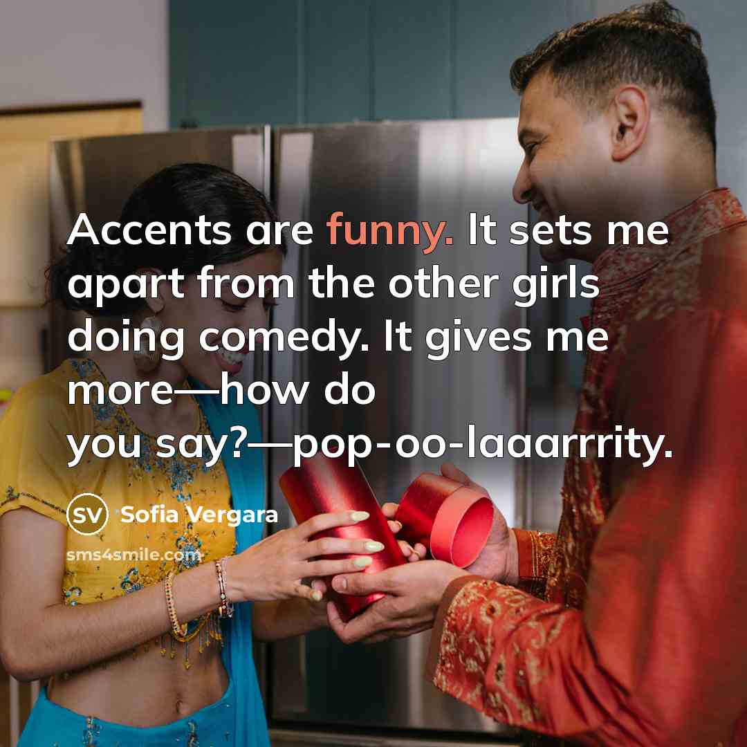 “Accents are funny. It sets me apart from the other…” quote by Sofia Vergara