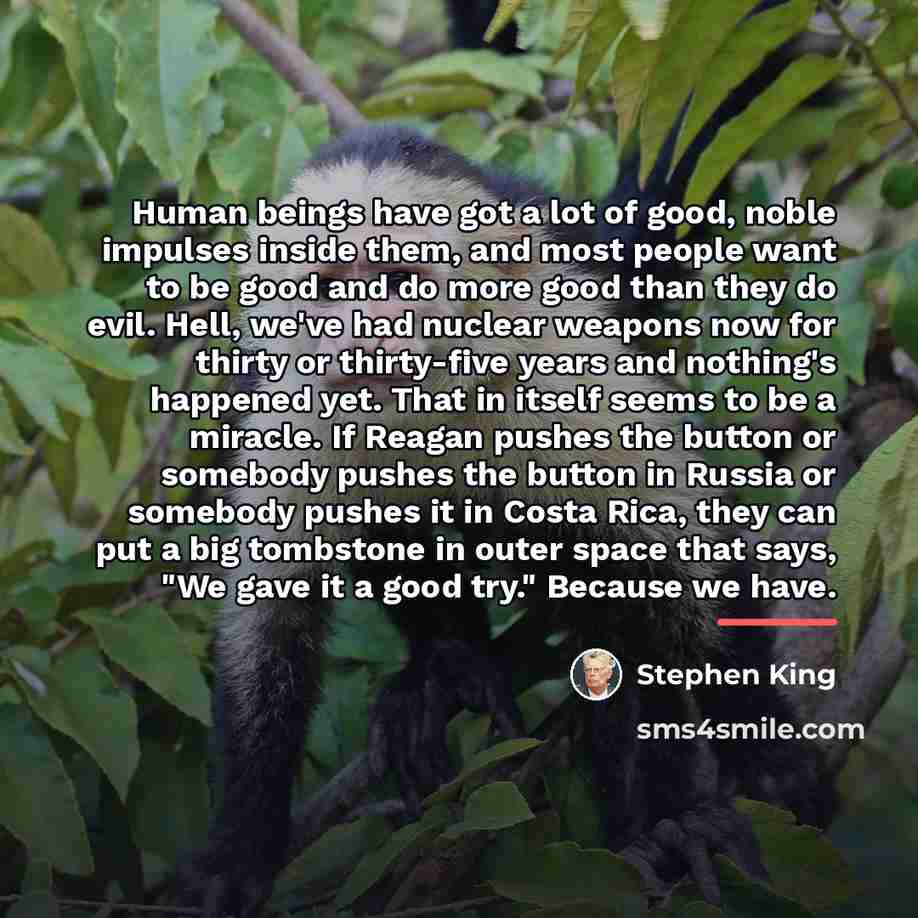 “Human beings have got a lot of good, noble impulses…” quote by Stephen King