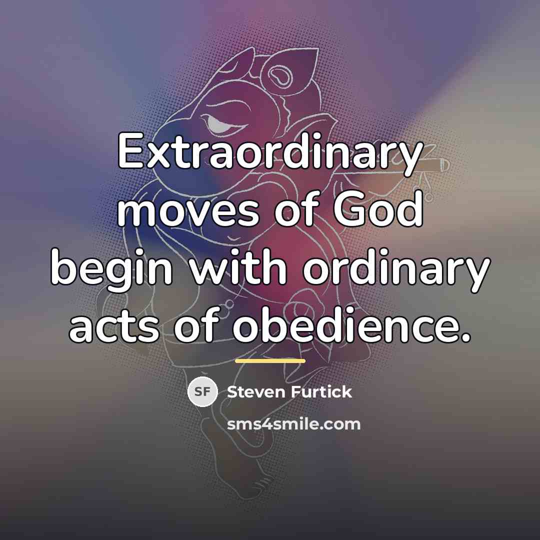 “Extraordinary moves of God begin with ordinary acts of obedience.…” quote by Steven Furtick