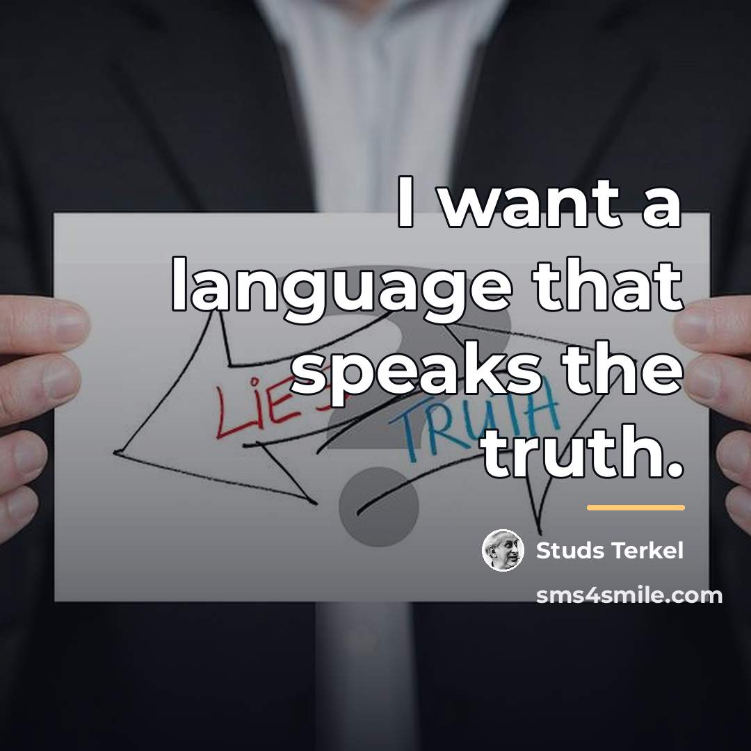 “I want a language that speaks the truth.…” quote by Studs Terkel